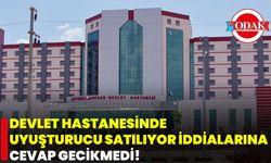 Devlet Hastanesinde Uyuşturucu Satılıyor İddialarına Cevap Gecikmedi!
