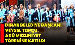Dinar Belediye Başkanı Veysel Topçu, AKÜ Mezuniyet Törenine Katıldı