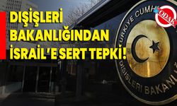 Dışişleri Bakanlığından İsrail’e Sert Tepki!