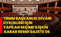 TBMM Başkanlık Divanı üyelikleri için yapılan seçime ilişkin karar Resmi Gazete'de