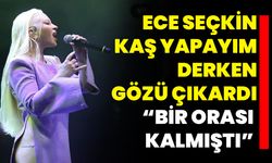 Ece Seçkin Kaş Yapayım Derken Gözü Çıkardı “Bir Orası Kalmıştı”