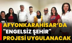 Afyonkarahisar’da "Engelsiz Şehir" projesi uygulanacak