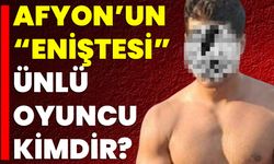 Afyon’un “Eniştesi” Ünlü Oyuncu Kimdir?