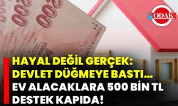 Hayal Değil Gerçek: Devlet Düğmeye Bastı… Ev Alacaklara 500 Bin TL Destek Kapıda!