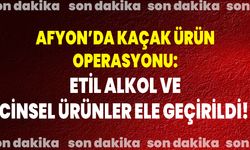 Afyon’da Kaçak Ürün Operasyonu: Etil Alkol Ve Cinsel Ürünler Ele Geçirildi!