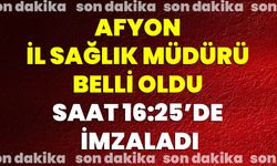 Afyon İl Sağlık Müdürü belli oldu: Saat 16.25’de imzaladı
