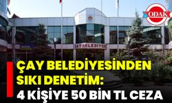 Çay Belediyesinden Sıkı Denetim: 4 Kişiye 50 Bin TL Ceza