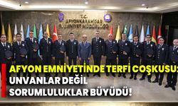 Afyon Emniyetinde Terfi Coşkusu: Unvanlar Değil Sorumluluklar Büyüdü!