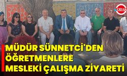 Müdür Sünnetci'den Öğretmenlere Mesleki Çalışma Ziyareti