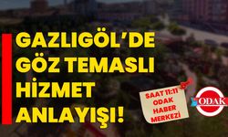 Gazlıgöl’de göz temaslı hizmet anlayışı