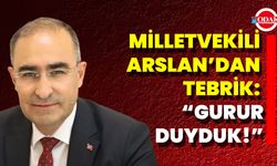 Milletvekili Arslan’dan Tebrik: “Gurur Duyduk!”
