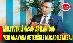 Milletvekili Hasan Arslan’dan Yeni Anayasa ve Terörle Mücadele Mesajı