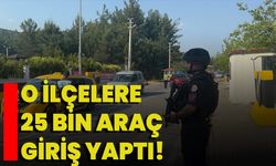 O İlçelere 25 Bin Araç Giriş Yaptı!