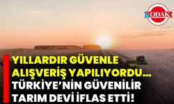 Yıllardır Güvenle Alışveriş Yapılıyordu… Türkiye’nin Güvenilir Tarım Devi İflas Etti!