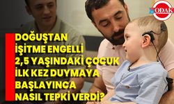 Doğuştan İşitme Engelli 2,5 Yaşındaki Çocuk İlk Kez Duymaya Başlayınca Nasıl Tepki Verdi?
