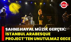 Sahne Hayal, Müzik Gerçek: İstanbul Arabesque Project’ten Unutulmaz Gece
