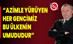 “Azimle Yürüyen Her Gencimiz Bu Ülkenin Umududur”
