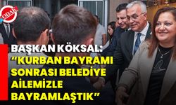 Başkan Köksal: “Kurban Bayramı Sonrası Belediye Ailemizle Bayramlaştık”