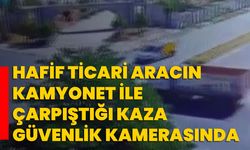 Hafif ticari aracın kamyonet ile çarpıştığı kaza güvenlik kamerasında