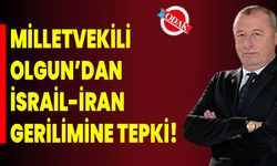 Milletvekili Olgun’dan İsrail-İran Gerilimine Tepki!