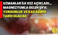 Uzmanlar İlk Kez Açıkladı…. Magnezyumla Gelen Şifa: Yorgunluk Ve Kas Ağrısı Tarih Olacak