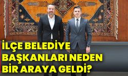İlçe Belediye Başkanları neden bir araya geldi?