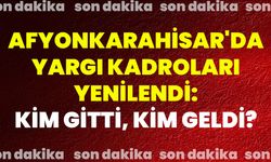 Afyonkarahisar'da Yargı Kadroları Yenilendi: Kim Gitti, Kim Geldi?