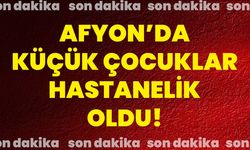 Afyon’da küçük çocuklar hastanelik oldu!