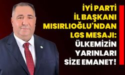 İYİ Parti İl Başkanı Mısırlıoğlu'ndan LGS mesajı: Ülkemizin yarınları size emanet!