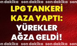 LPG Tankeri Kaza yaptı: Yürekler ağza geldi!