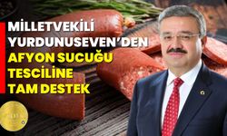 Milletvekili Yurdunuseven’den Afyon Sucuğu Tesciline Tam Destek