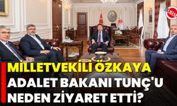 Milletvekili Özkaya, Adalet Bakanı Tunç'u Neden Ziyaret Etti?