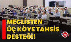 Meclisten üç köye tahsis desteği!