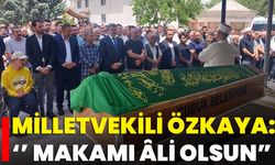 Milletvekili Özkaya: ‘’ Makamı Âli Olsun”