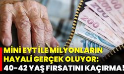 Mini Eyt İle Milyonların Hayali Gerçek Oluyor: 40-42 Yaş Fırsatını Kaçırma!