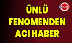 Ünlü Fenomenden Acı Haber