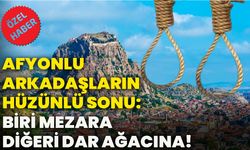 Afyonlu arkadaşların hüzünlü sonu: Biri mezara biri dar ağacına!