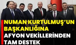 Numan Kurtulmuş’un Başkanlığına Afyon Vekillerinden Tam Destek