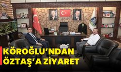KÖROĞLU’NDAN ÖZTAŞ’A ZİYARET