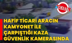 Hafif ticari aracın kamyonet ile çarpıştığı kaza güvenlik kamerasında