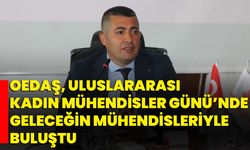 OEDAŞ, Uluslararası Kadın Mühendisler Günü’nde Geleceğin Mühendisleriyle Buluştu