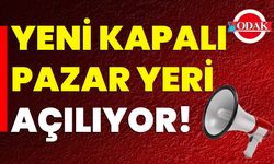 Yeni Kapalı Pazar Yeri Açılıyor!