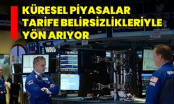 Küresel Piyasalar Tarife Belirsizlikleriyle Yön Arıyor