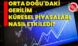 Orta Doğu'daki Gerilim Küresel Piyasaları Nasıl Etkiledi?