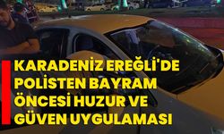 Karadeniz Ereğli'de polisten bayram öncesi huzur ve güven uygulaması