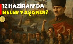 12 Haziran’da Neler Yaşandı?
