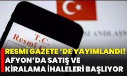 Resmi Gazete ’de Yayımlandı! Afyon’da Satış ve Kiralama İhaleleri Başlıyor
