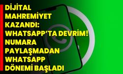 Dijital Mahremiyet Kazandı: WhatsApp’ta Devrim! Numara Paylaşmadan WhatsApp Dönemi Başladı