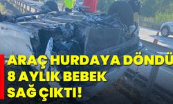 Araç Hurdaya Döndü, 8 Aylık Bebek Sağ Çıktı!