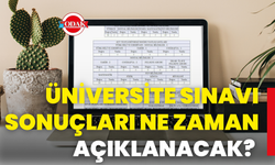 Üniversite Sınavı Sonuçları Ne Zaman Açıklanacak?